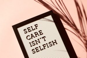 Self care isn't selfish sign.